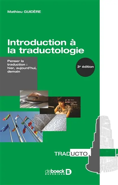 Introduction à la traductologie : penser la traduction : hier, aujourd'hui, demain