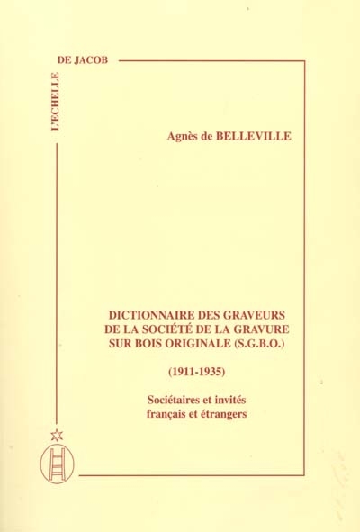Dictionnaire des graveurs de la Société de la gravure sur bois originale (SGBO) (1911-1935) : sociétaires et invités français et étrangers