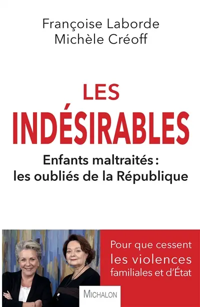 Les indésirables : enfants maltraités, les oubliés de la République : pour que cessent les violences familiales et d'Etat
