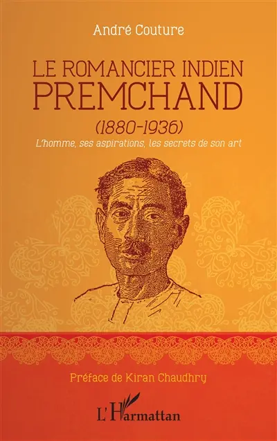 Le romancier indien Premchand (1880-1936) : l'homme, ses aspirations, les secrets de son art