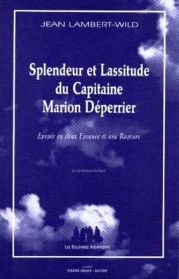 Splendeur et lassitude du capitaine Marion Déperrier : épopée en deux époques et une rupture : in memoriam in spem