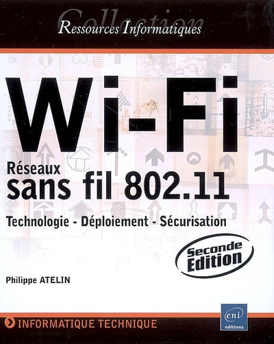 Wi-Fi : réseaux sans fil 802.11 : technologie, déploiement, sécurisation