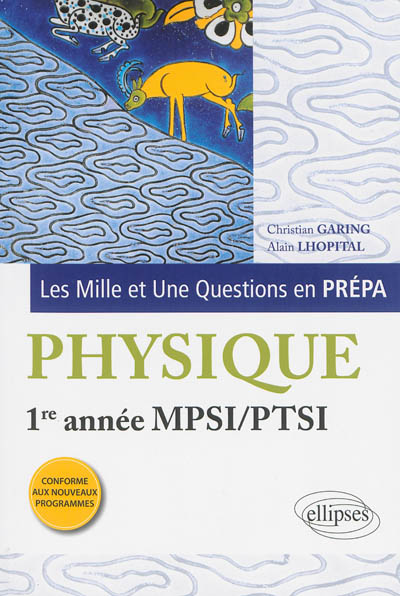 Les mille et une questions en prépa : physique 1re année MPSI, PTSI