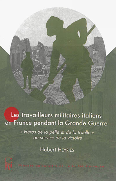 Les travailleurs militaires italiens en France pendant la Grande Guerre : héros de la pelle et de la truelle au service de la victoire