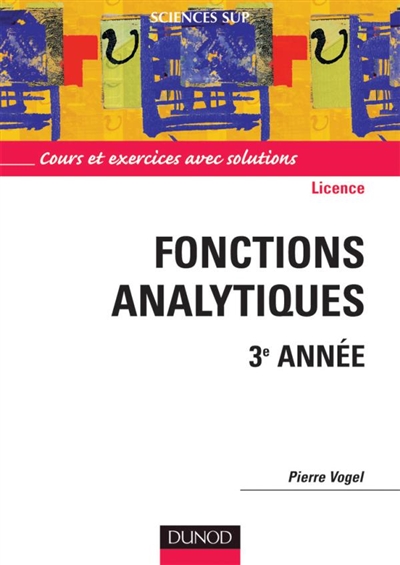 Mathématiques pour la licence. Vol. 2. Fonctions analytiques, 3e année : cours et exercices avec solutions
