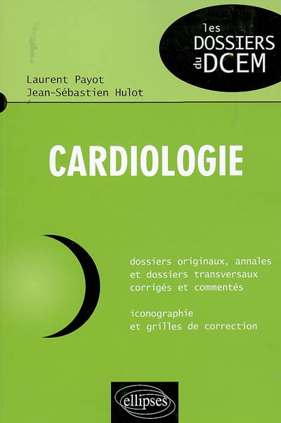 Cardiologie : dossiers originaux, annales et dossiers transversaux corrigés et commentés, iconographie et grilles de correction