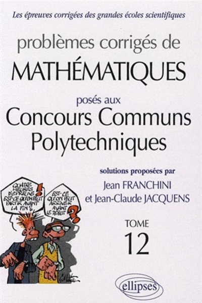 Problèmes corrigés de mathématiques posés aux concours communs polytechniques (ex-ENSI). Vol. 12