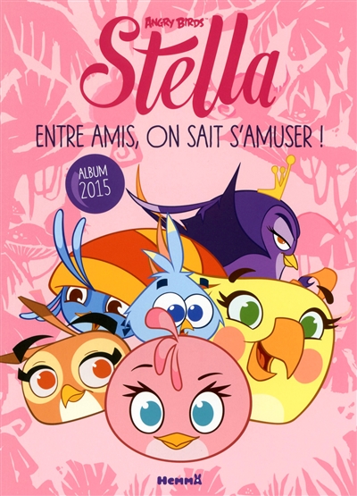 Stella, Angry birds : entre amis, on sait s'amuser ! : album 2015