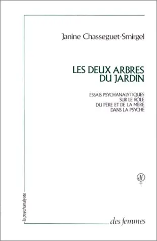 Les Deux arbres du jardin : essais psychanalytiques sur le rôle du père et de la mère dans la psyché