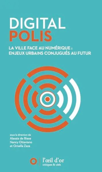 Digital polis : la ville face au numérique : enjeux urbains conjugués au futur