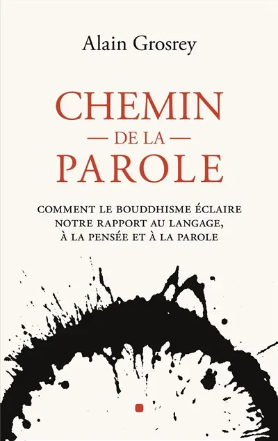 Chemin de la Parole : Comment le bouddhisme éclaire notre rapport au langage, à la pensée et à la parole