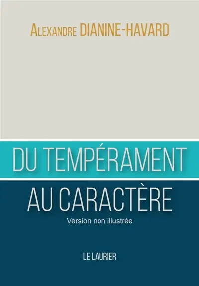 Du tempérament au caractère : comment devenir un leader vertueux : version non illustrée