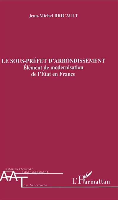 Le sous-préfet d'arrondissement : élément de modernisation de l'Etat en France