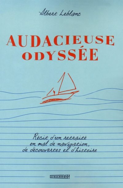 Audacieuse odyssée d'un retraité : en mal de navigation, de découvertes et d'histoire