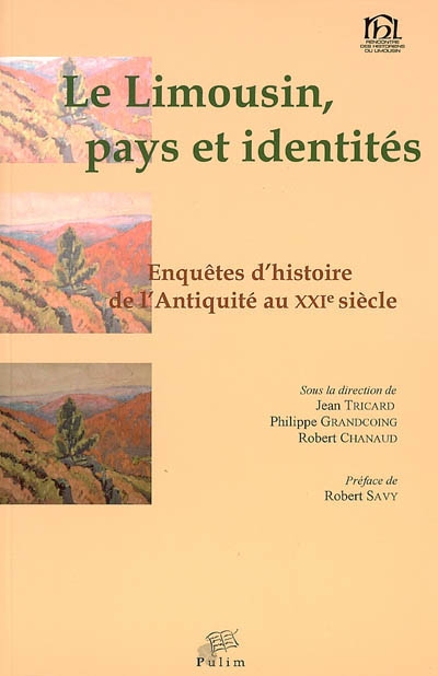 Le Limousin, pays et identités : enquêtes d'histoire (de l'Antiquité au XXIe siècle)