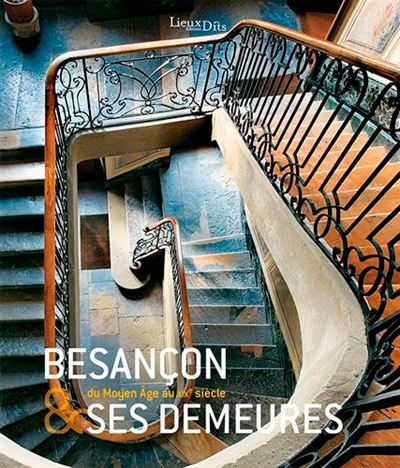 Besançon & ses demeures : du Moyen Age au XIXe siècle