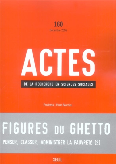 Actes de la recherche en sciences sociales, n° 160. Figures du ghetto
