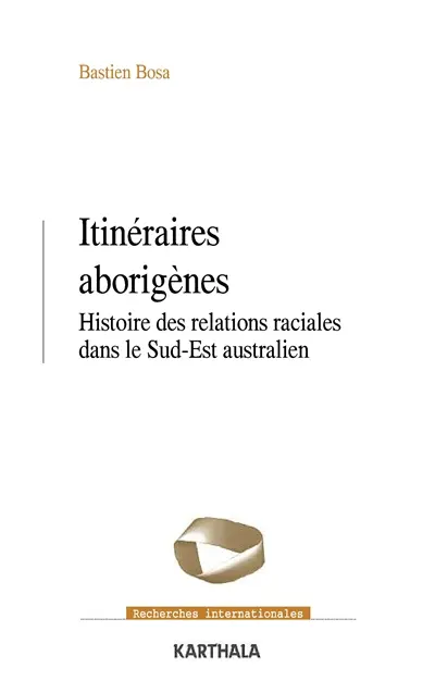 Itinéraires aborigènes : histoire des relations raciales dans le Sud-Est australien