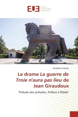 Le drame La guerre de Troie n'aura pas lieu de Jean Giraudoux : "Prélude des préludes, Préface à l'Iliade"