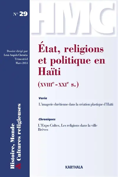 Histoire, monde & cultures religieuses, n° 29. Etat, religions et politique en Haïti : XVIIIe-XXIe siècle
