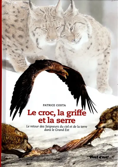Le croc, la griffe et la serre : le retour des seigneurs du ciel et de la terre dans le Grand Est