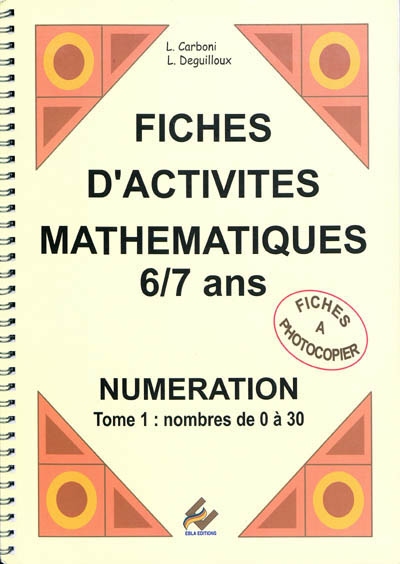 Fiches d'activités mathématiques, 6-7 ans : numérotation. Vol. 1. Nombres de 0 à 30