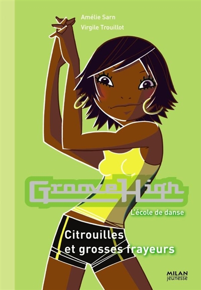 Groove High : l'école de danse. Vol. 5. Citrouilles et grosses frayeurs