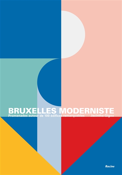 Bruxelles moderniste : promenades autour de 100 édifices remarquables