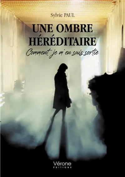 UNE OMBRE HEREDITAIRE : COMMENT JE M'EN SUIS SORTIE