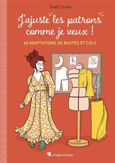 J'ajuste mes patrons comme je veux ! : 60 adaptations de bustes et cols