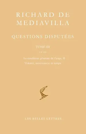 Questions disputées. Vol. 3. Questions 14-22 : la condition générale de l'ange II, volonté, mouvement et temps