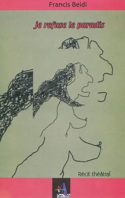 Je refuse le paradis : récit théâtral