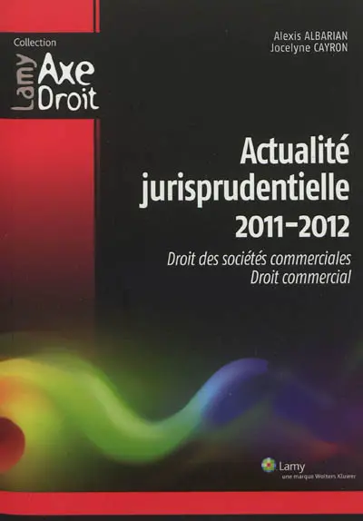 Actualité jurisprudentielle 2011-2012 : droit des sociétés commerciales, droit commercial