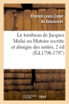 Le tombeau de Jacques Molai ou Histoire secrète et abrégée des initiés, 2 éd (Ed.1796-1797)