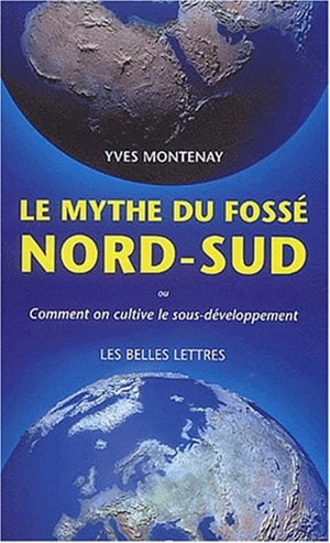 Le mythe du fossé Nord-Sud : ou comment on cultive le sous-développement