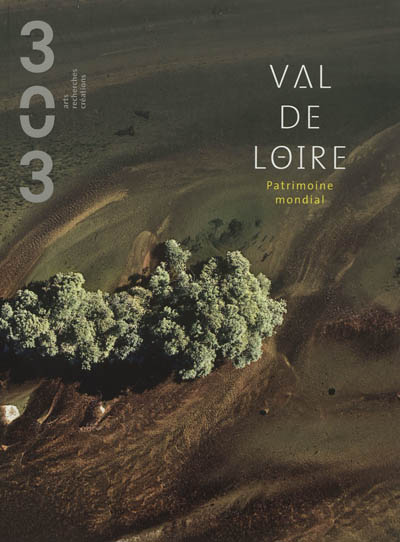 Trois cent trois-Arts, recherches et créations, n° 121. Val de Loire : patrimoine mondial