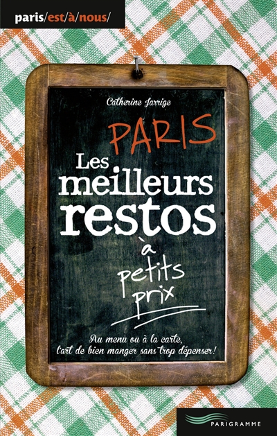 Paris, les meilleurs restos à petits prix : au menu ou à la carte, l'art de bien manger sans trop dépenser !