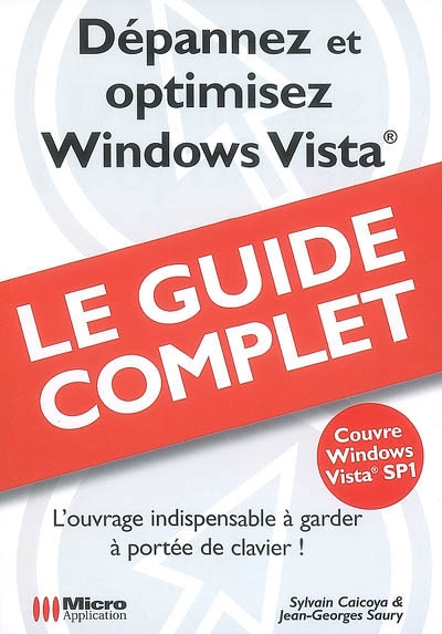 Dépannez et optimisez Windows Vista : l'ouvrage indispensable à garder à portée de clavier ! : couvre Windows Vista SP1