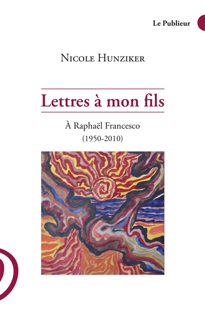 Lettres à mon fils : à Raphaël Francesco (1950-2010)