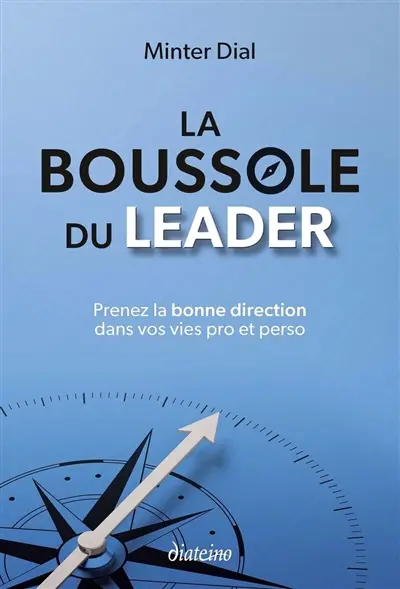 La boussole du leader : prenez la bonne direction dans vos vies pro et perso