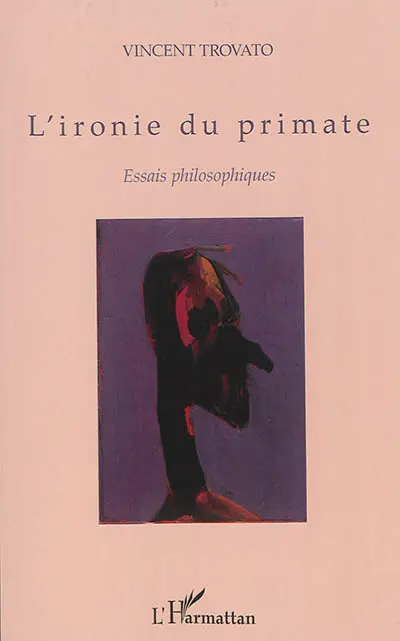 L'ironie du primate : essais philosophiques