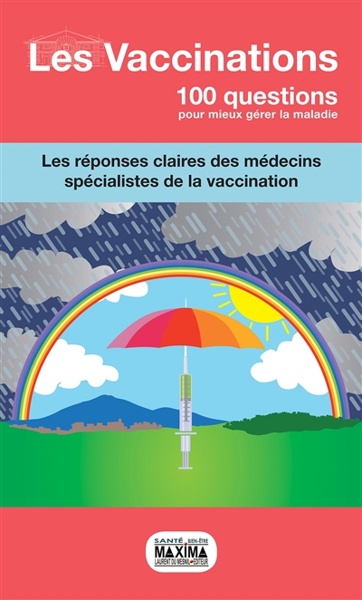 Les vaccinations : 100 questions pour mieux gérer la maladie : les réponses claires des médecins spécialistes de la vaccination