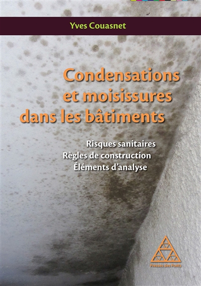 Condensations et moisissures dans les bâtiments : risques sanitaires, règles de construction, éléments d'analyse
