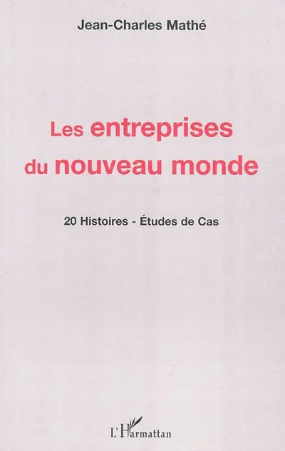 Les entreprises du nouveau monde : 20 histoires, études de cas