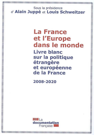 La France et l'Europe dans le monde : livre blanc sur la politique étrangère et européenne de la France, 2008-2020