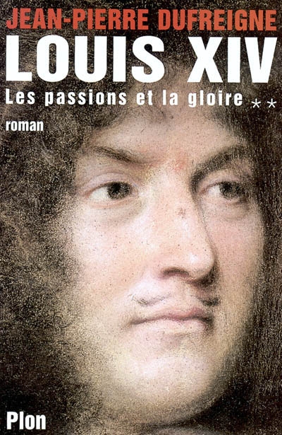Louis XIV. Vol. 2. Les passions et la gloire, 1661-1670