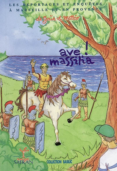 Les reportages et enquêtes de Gaïa et Mattéo à Marseille et en Provence. Vol. 2. Ave ! Massilia