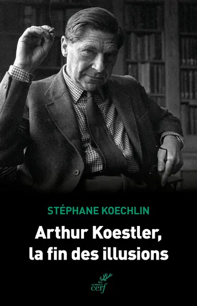 Arthur Koestler, la fin des illusions