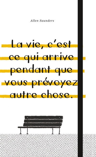 Allen Saunders : la vie, c'est ce qui arrive pendant que vous prévoyez autre chose : agenda 2018