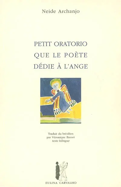 Petit oratorio que le poète dédie à l'ange. Pequeno oratorio do poeta para o anjo